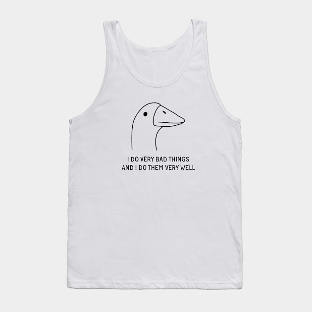 Goose - I Do Very Bad Things And I Do Them Very Well Tank Top by valentinahramov